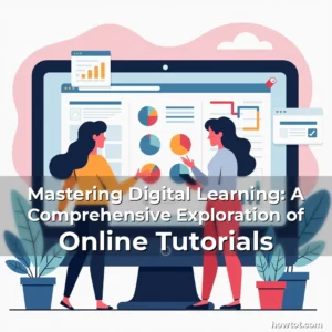 Artistic representation for Mastering Digital Learning: A Comprehensive Exploration of Online Tutorials